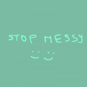 STOP MESSY and ...